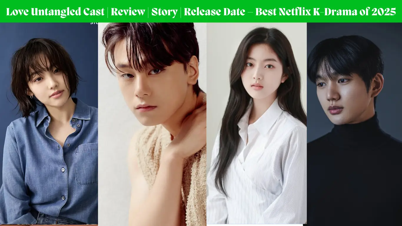 Love Untangled Cast | Review | Story | Release Date | Trailer | plot |Timing | Teasers |Writer|Director|Highlights |Producers| Ost & More – Best Netflix K-Drama of 2025