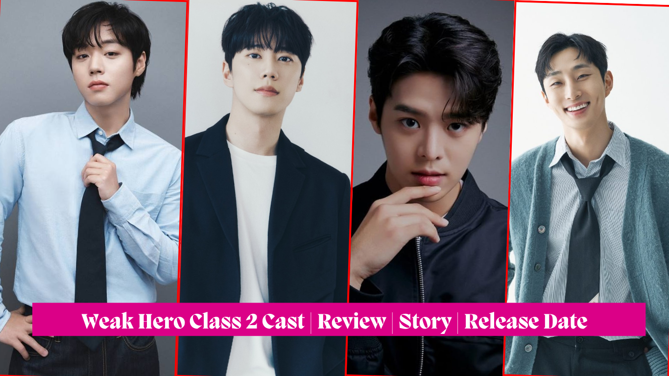 Weak Hero Class 2 Cast | Review | Story | Release Date | Trailer | plot |Timing | Teasers |Writer|Director|Highlights |Producers| Ost & More – Best Netflix Drama of 2025